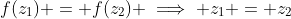 f(z_1) = f(z_2) \implies z_1 = z_2