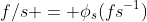 f/s = \phi_s(fs^{-1})