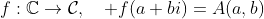 f:\mathbb{C}\rightarrow{\mathcal{C}},\quad f(a+bi)=A(a,b)