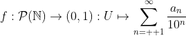 f:\mathcal{P}(\mathbb{N})\to(0,1):U\mapsto\sum_{n=  1}^{\infty}\frac{a_n}{10^n}