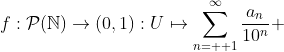 f:\mathcal{P}(\mathbb{N})\to(0,1):U\mapsto\sum_{n=  1}^{\infty}\frac{a_n}{10^n} 