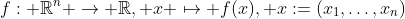 f: \mathbb{R}^n \rightarrow \mathbb{R}, x \mapsto f(x), x:=(x_1,\dots,x_n)
