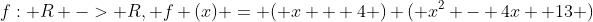 f: R -> R, f (x) = ( x + 4 ) ( x^2 - 4x +13 )