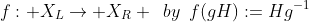 f: X_L\rightarrow X_R \,\,\,by\,\,\,f(gH):=Hg^{-1}
