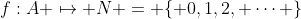f:A \mapsto N = \{ 0,1,2, \cdots \}