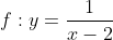 f:y=\frac{1}{x-2}