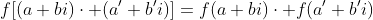 f[(a+bi)\cdot (a'+b'i)]=f(a+bi)\cdot f(a'+b'i)