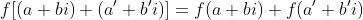 f[(a+bi)+(a'+b'i)]=f(a+bi)+f(a'+b'i)