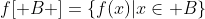 f[ B ]=\{f(x)|x\in B\}