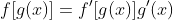 f[g(x)]=f'[g(x)]g'(x)