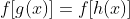 f[g(x)]=f[h(x)]