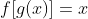 f[g(x)]=x