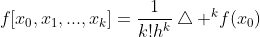 f[x_{0},x_{1},...,x_{k}]=\frac{1}{k!h^{k}}\bigtriangleup ^{k}f(x_{0})