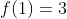 f\!\left(1\right)=3