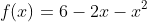 f\!\left(x\right)=6-2x-x^2
