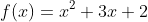 f\!\left(x\right)=x^2+3x+2