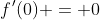 f\:\!'(0) = 0