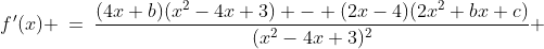 f\:\!'(x) \:=\:\frac{(4x+b)(x^2-4x+3) - (2x-4)(2x^2+bx+c)}{(x^2-4x+3)^2} 