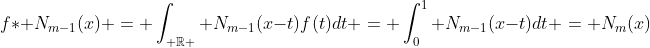 f\ast N_{m-1}(x) = \int_{ \mathbb{R} } N_{m-1}(x-t)f(t)dt = \int_{0}^{1} N_{m-1}(x-t)dt = N_m(x)