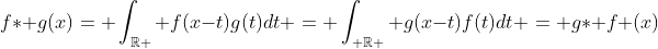 f\ast g(x)= \int_{\mathbb{R} } f(x-t)g(t)dt = \int_{ \mathbb{R} } g(x-t)f(t)dt = g\ast f (x)