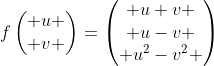 f\begin{pmatrix} u \\ v \end{pmatrix}=\begin{pmatrix} u+v \\ u-v \\ u^2-v^2 \end{pmatrix}