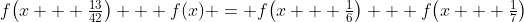 f\bigl(x + \tfrac{13}{42}\bigr) + f(x) = f\bigl(x + \tfrac{1}{6}\bigr) + f\bigl(x + \tfrac{1}{7}\bigr)