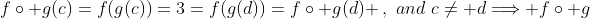 f\circ g(c)=f(g(c))=3=f(g(d))=f\circ g(d) \,,\,\,and\,\,c\neq d\Longrightarrow f\circ g