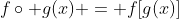 f\circ g(x) = f[g(x)]