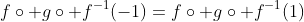 f\circ g\circ f^{-1}(-1)=f\circ g\circ f^{-1}(1)