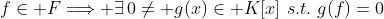 f\in F\Longrightarrow \exists\,0\neq g(x)\in K[x]\,\,s.t.\,\,g(f)=0