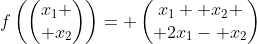 f\left(\begin{pmatrix}x_1 \\ x_2\end{pmatrix}\right)= \begin{pmatrix}x_1+ x_2 \\ 2x_1- x_2\end{pmatrix}