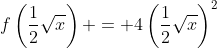 f\left(\frac{1}{2}\sqrt{x}\right) = 4\left(\frac{1}{2}\sqrt{x}\right)^2