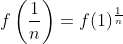 f\left(\frac{1}{n}\right)=f(1)^{\frac{1}{n}}