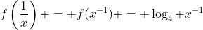 f\left(\frac{1}{x}\right) = f(x^{-1}) = \log_4 x^{-1}