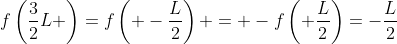 f\left(\frac{3}{2}L \right)=f\left( -\frac{L}{2}\right) = -f\left( \frac{L}{2}\right)=-\frac{L}{2}