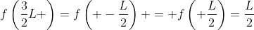 f\left(\frac{3}{2}L \right)=f\left( -\frac{L}{2}\right) = f\left( \frac{L}{2}\right)=\frac{L}{2}