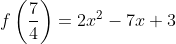f\left(\frac{7}{4}\right)=2x^2-7x+3