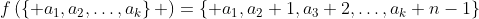 f\left(\left\{ a_{1},a_{2},\ldots,a_{k}\right\} \right)=\left\{ a_{1},a_{2}+1,a_{3}+2,\ldots,a_{k}+n-1\right\}