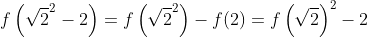 f\left(\sqrt{2}^2-2\right)=f\left(\sqrt{2}^2\right)-f(2)=f\left(\sqrt{2}\right)^2-2