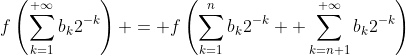 f\left(\sum_{k=1}^{+\infty}b_k2^{-k}\right) = f\left(\sum_{k=1}^nb_k2^{-k} +\sum_{k=n+1}^{+\infty}b_k2^{-k}\right)