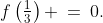 f\left(\tfrac{1}{3}\right) \:=\:0.