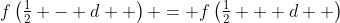 f\left(\tfrac12 - d  \right) = f\left(\tfrac12 + d  \right)