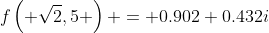 f\left( {\sqrt{2},5} \right) = 0.902+0.432i