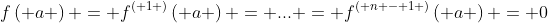 f\left( a \right) = {f^{\left( 1 \right)}}\left( a \right) = ... = {f^{\left( {n - 1} \right)}}\left( a \right) = 0