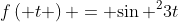 f\left( t \right) = {\sin ^2}3t