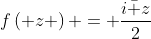 f\left( z \right) = \frac{{i\bar z}}{2}