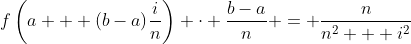 f\left(a + (b-a)\frac{i}{n}\right) \cdot \frac{b-a}{n} = \frac{n}{n^2 + i^2}
