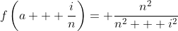 f\left(a + \frac{i}{n}\right)= \frac{n^2}{n^2 + i^2}