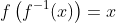 f\left(f^{-1}(x)\right)=x