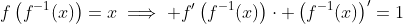 f\left(f^{-1}(x)\right)=x\implies f'\left(f^{-1}(x)\right)\cdot \left(f^{-1}(x)\right)'=1